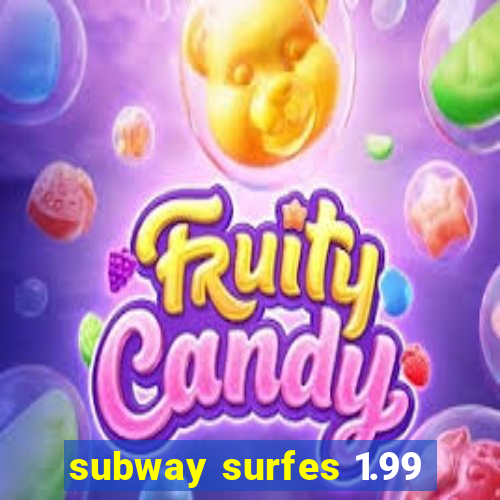 subway surfes 1.99